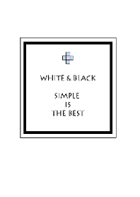 White & Black -Simple is the best-