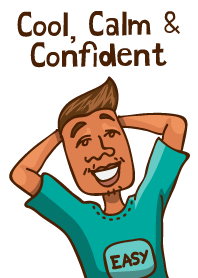 Cool Calm and Confident