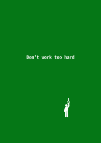 Don't work too hard