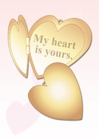 My heart is yours.私の心はあなたのもの