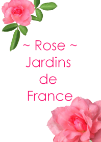 ~Rose~ Jardins de France