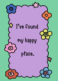 I ve found my happy place.