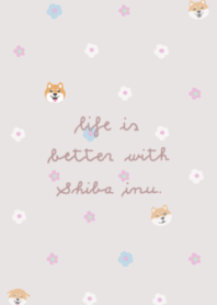 Life is better with Shiba inu.