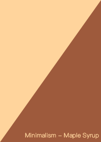 Minimalism - Maple Syrup