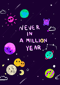 never in a million years