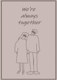 We're always together -dusty color