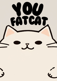 You fat cat.