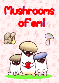 Mushrooms of 'em!