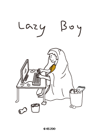 Lazy boy.