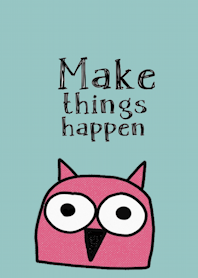 Happy Owl, Make things happen.