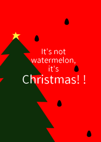 It's not watermelon, it's Christmas! !