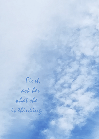 First, ask her what she is thinking.