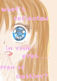 What is reflected in your eyes is ...