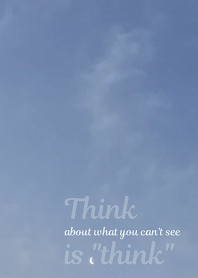 Think about what you can't see is "think