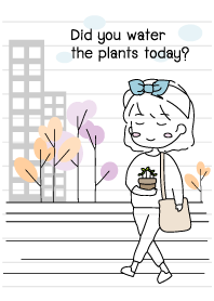 Did you water the plants today?