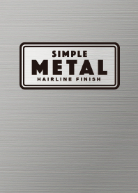 SIMPLE METAL HAIRLINE FINISH