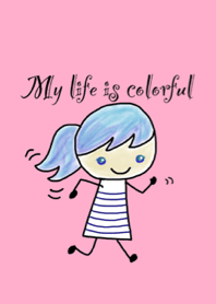My life is colorful.