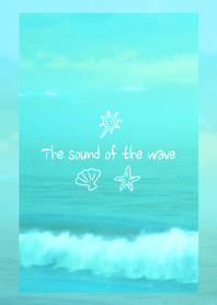 The sound of the wave !