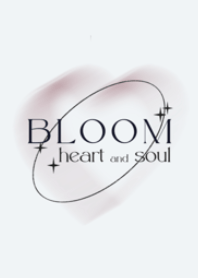 Bloom heart and soul
