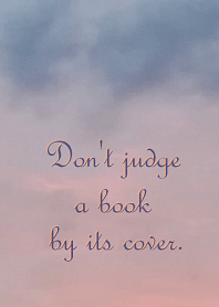 Judge not a book by its cover.