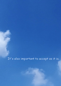 It's also important to accept as it is.