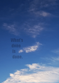 What's done is done.