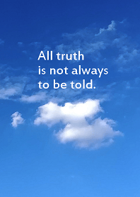 All truth is not always to be told.