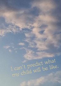 can't predict what my child will be like