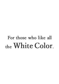 for White Color / ホワイト白好きのための