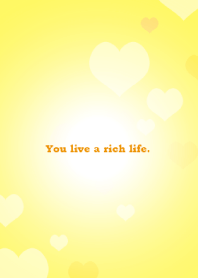 You live a rich life.
