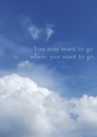 You may want to go where you want to go.