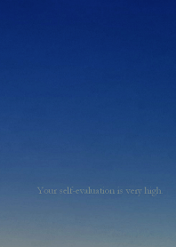 Your self-evaluation is very high.