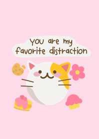 You are my favorite distraction!
