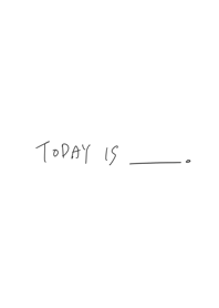 Space/ today is____