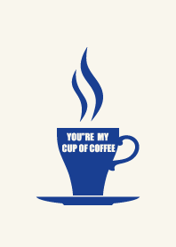 you're my cup of coffee