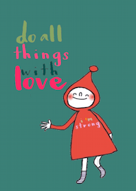 Red hat kid, Do all things with love.