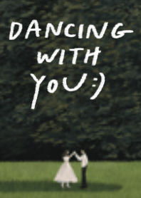 Dancing with you