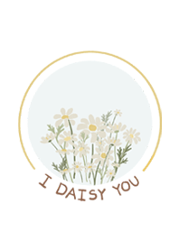 I DAISY YOU