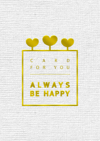 Card for you "Always be happy"