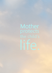 Mother protects the child's life.