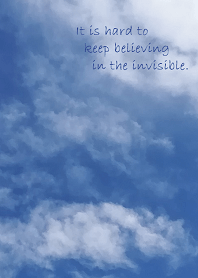 hard to keep believing in the invisible
