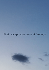 First, accept your current feelings