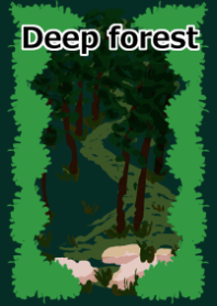 Deep forest.