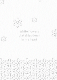 White flowers dries down in my heart