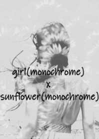 girl(monochrome) x sunflower(monochrome)