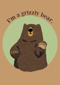 I'm a grizzly bear