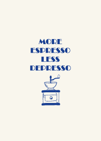 more espresso less depresso w/ coffee