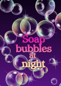 Soap bubbles at night