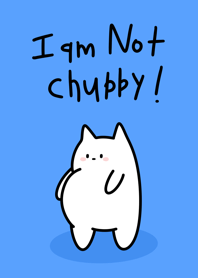 I Am Not Chubby
