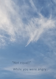 "Not equal!" While you were angry